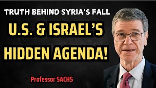 Professor Jeffrey Sachs How Syria Fell – US amp Israel’s Role EXPOSED – What’s Next [upl. by Dovev]