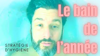 Stratégie dhygiène corporelle  LE bain de lannée [upl. by Oryaj]