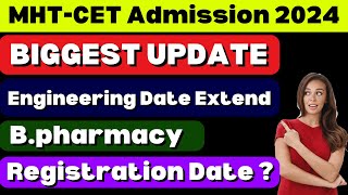 BIGGEST UPDATE  MHTCET Admission 2024  Engineering Date Extend  Bpharmacy Registration Date [upl. by Chard51]