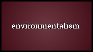 Environmentalism Meaning [upl. by Adikam12]