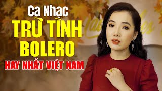 Lk Ca Nhạc Trữ Tình Bolero HAY NHẤT VIỆT NAM  Kho Nhạc Bolero Tuyển Chọn Đặc Biệt Hay Nhất Hiện Nay [upl. by Mahala]