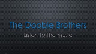 The Doobie Brothers Listen to the Music Lyrics [upl. by Eiramasil]