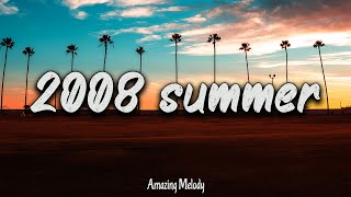 2008 summer vibes nostalgia playlist  2008 throwback mix [upl. by Ahseat]