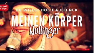 Nullinger quotDu willst doch auch nur meinen Körperquot offizielles Video [upl. by Anaxor]