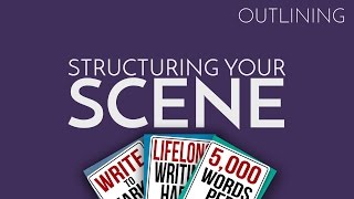 How to Outline Your Novel Part 4 Structuring Your Scene [upl. by Navak]