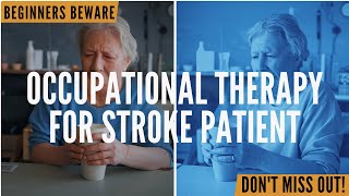 Occupational Therapy for Stroke Patients Beginners Beware Don’t Miss Out [upl. by Leiso]