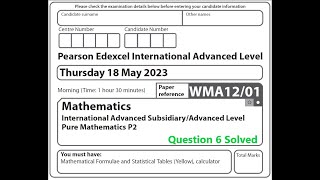 WMA1201 May 2023 Pure Mathematics 2 question 6 solution Edexcel International Advanced Level [upl. by Acnairb404]