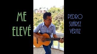 Me elevé  Pedro Suárez Vértiz Cover [upl. by Thorsten]