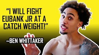 BEN WHITTAKER quotILL FIGHT CHRIS EUBANK JR AT A CATCH WEIGHTquot 👀 [upl. by Jaclin]