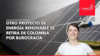 ¿Por qué se siguen retirando de Colombia las empresas de proyectos energéticos [upl. by Ynor]