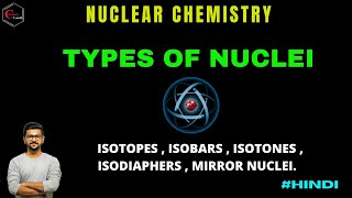 TYPES OF NUCLEI  NUCLEAR CHEMISTRY  ISOTOPES  ISOBARS  ISOTONES  ISODIAPHERS  MIRROR NUCLEI [upl. by Ayanad712]