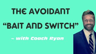 The avoidant “bait and switch” [upl. by Nolrev]