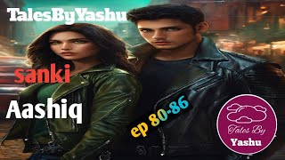 Sanki Aashiq ep 8086  TalesByYashu  love story [upl. by Marlyn]