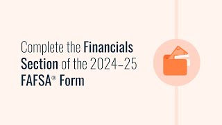 Complete the Financials Section of the 2024–25 FAFSA® Form [upl. by Hymen437]