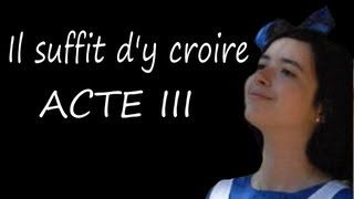 Il suffit dy croire Acte 3 [upl. by Leupold]