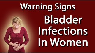 Bladder Infections In Women  Warning Signs [upl. by Crockett195]