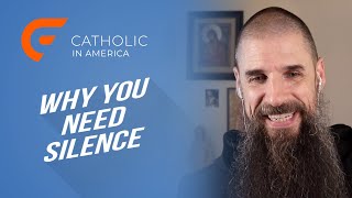 Why You Need Silence  Catholic in America [upl. by Einnij]