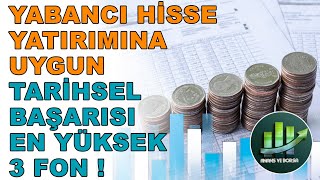 TARİHSEL BAŞARISI YÜKSEK 3 YATIRIM FONU  YABANCI HİSSE YATIRIMINA UYGUN [upl. by Suirauqram773]