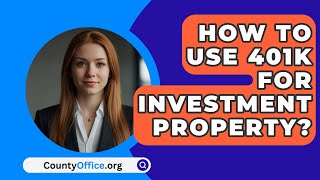 How To Use 401K For Investment Property  CountyOfficeorg [upl. by Narmi]