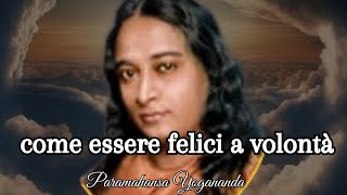 Paramahansa Yogananda  Come per essere felici a volontàquot [upl. by Hedgcock832]