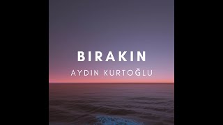 Aydın Kurtoğlu  BIRAKIN Akustik [upl. by Ijok514]