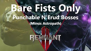 Remnant 2 Bare Fists Only  56 Punchable NErud Bosses [upl. by Jerold]