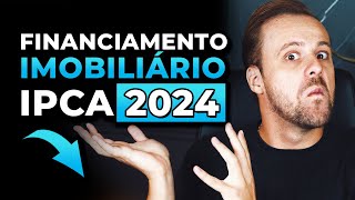 Financiamento Imobiliário IPCA 2024 [upl. by Hsejar]