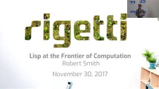 Lisp at the Frontier of Computation by Robert Smith at Rigetti Computing [upl. by Aisatsanna181]