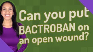 Can you put BACTROBAN on an open wound [upl. by Kym]