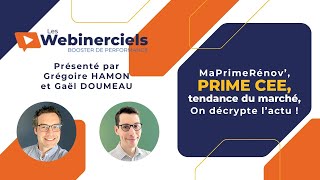 Webinerciel MaPrimeRénov Prime CEE Tendances marché On décrypte lactu [upl. by Aneeras]