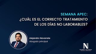 Semana APEC ¿Cuál es el correcto tratamiento de los días no laborables  Alejandro Navarrete [upl. by Debor]