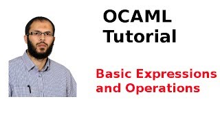 OCAML Tutorial 333 Basic OCAML Expressions and Operations [upl. by Rosenzweig4]