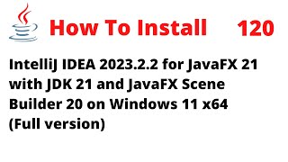 How to Install IntelliJ 202322 for JavaFX 21 LTS with JDK 21 Scene Builder 20 on Windows 11 x64 [upl. by Inoue]