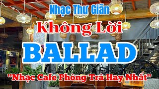 Nhạc Ballad Nhẹ Nhàng Thư Giãn  Lk Ballad Không Lời hay Nhất Hiện Nay  Organ Channel [upl. by Goodrow]