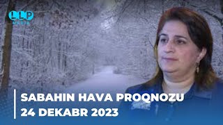 SABAHIN HAVA PROQNOZU 24 dekabr 2023 Hava haqqinda [upl. by Anivol333]