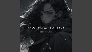 From Satan To Jesus [upl. by Antonella384]