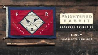 Frightened Rabbit  Holy Alternate Version [upl. by Anilahs258]