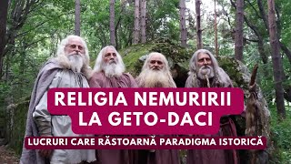 Religia nemuririi la GetoDaci Lucruri care răstoarnă paradigma istorică [upl. by Annwahsal]