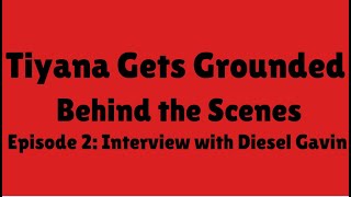 Tiyana Gets Grounded Behind the Scenes Episode 2 Interview with Diesel Gavin [upl. by Marden]