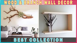 BEST COLLECTION 50 Wood amp Branch Wall Decor For Living Room amp Interior Makeover [upl. by Janith]