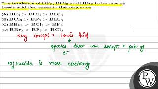 The tendency ofBF3BCl3 andBBr3 to behave as Lewis acid decreases in the sequence [upl. by Leora]