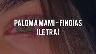 Paloma Mami  Fingías Letra [upl. by Gimpel]