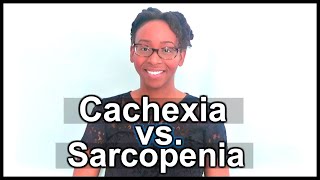 DIFFERENCE BETWEEN CACHEXIA amp SARCOPENIA  IMPLICATIONS FOR DIETITIANS [upl. by Paulsen]