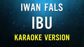 IBU  IWAN FALS  Karaoke Version [upl. by Eirrol]