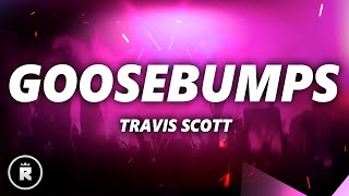 Travis Scott  Goosebumps Lyrics ft Kendrick Lamar [upl. by Joshua732]