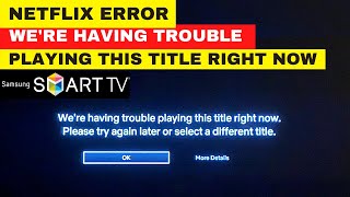 NETFLIX ERROR Were Having Trouble Playing This Title Right Now on SAMSUNG Smart TV  Fix It Now [upl. by Kordula]