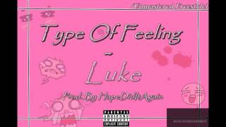 LukeBotis  Type Of Feeling Produced By HapeDidItAgain [upl. by Eikcin]