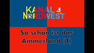 Kanal Nordwest 121  So schön ist das Ammerland  Teil 1 [upl. by Robina]