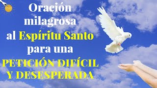 🙏🏽🙌🏽 Oración Milagrosa al Espíritu Santo para una PETICIÓN DIFÍCIL Y DESESPERADA 🤲🏼 ✨🙏🏽 [upl. by Barrington]