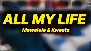 Mawelele amp Kwesta  All my life lyrics [upl. by Isle]